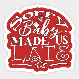 Sorry, Baby Made Us Late Sticker